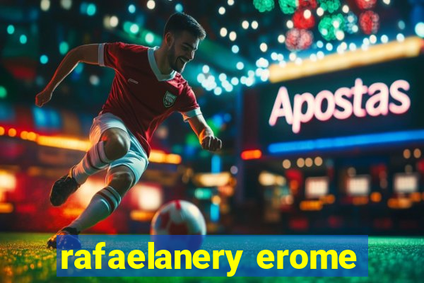 rafaelanery erome